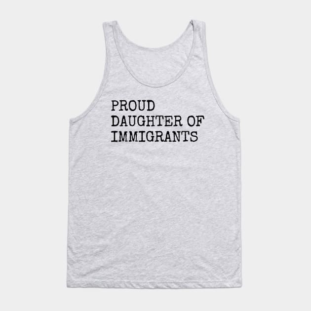 Proud Daughter Of Immigrants Tank Top by Eyes4